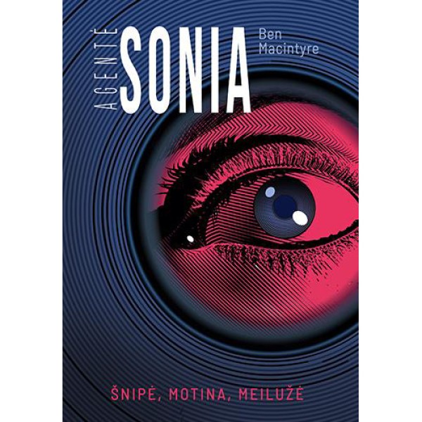 Ben Macintyre - Agentė Sonia: šnipė, motina, meilužė