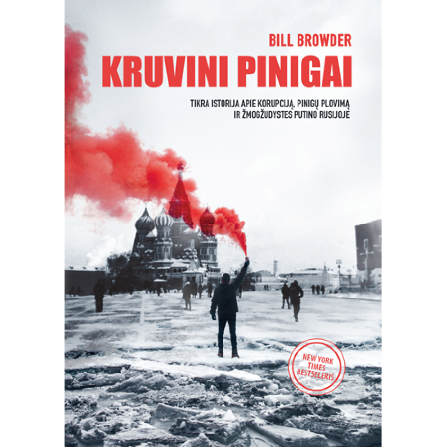 Bill Browder - Kruvini pinigai. Tikra istorija apie korupciją, pinigų plovimą ir žmogžudystes Putino Rusijoje