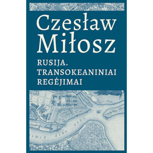 Czesław Miłosz - Rusija. Transokeaniniai regėjimai