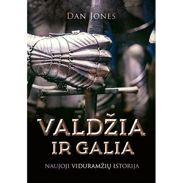 Dan Jones - Valdžia ir galia: naujoji viduramžių istorija