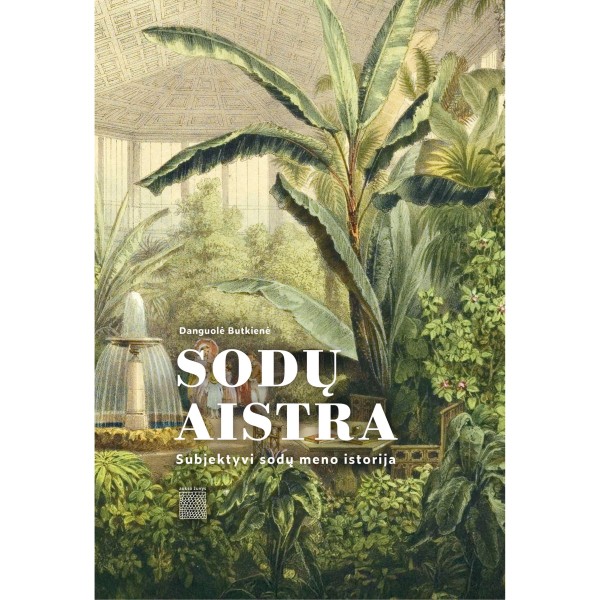 Danguolė Butkienė - Sodų aistra. Subjektyvi sodų meno istorija