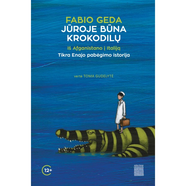 Fabio Geda - Jūroje būna krokodilų. Iš Afganistano į Italiją. Tikra Enajo pabėgimo istorija