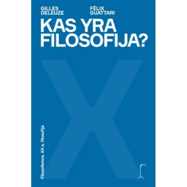 Gilles Deleuze ir Félix Guattari - Kas yra filosofija?