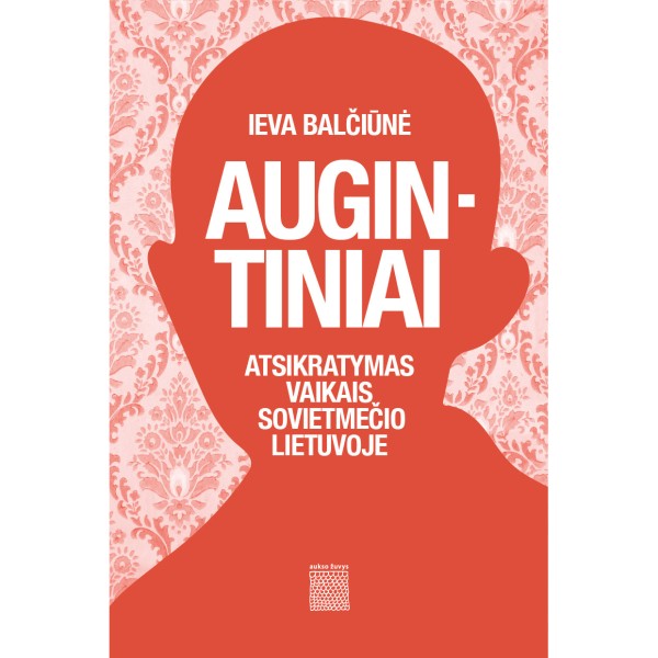 Ieva Balčiūnė - Augintiniai. Atsikratymas vaikais sovietmečio Lietuvoje