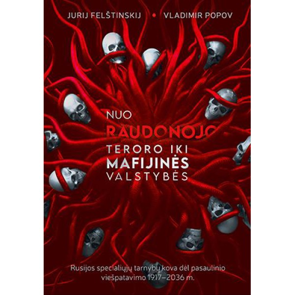 Jurij Felštinskij, Vladimir Popov - Nuo raudonojo teroro iki mafijinės valstybės: Rusijos specialiųjų tarnybų kova dėl pasaulinio viešpatavimo 1917–2036