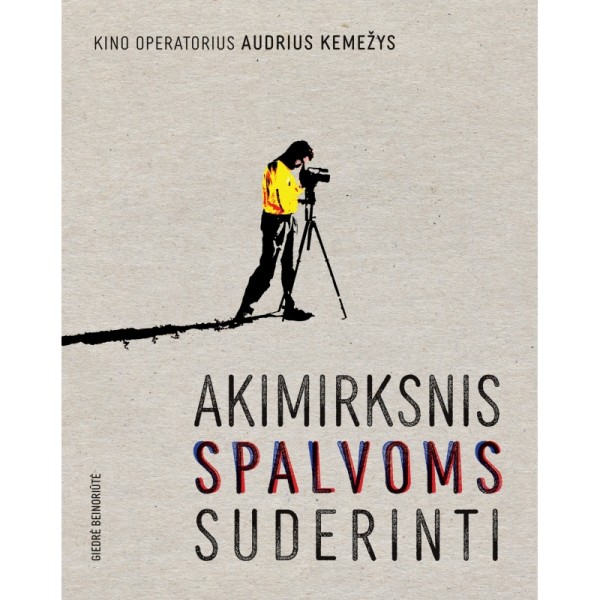 Kino operatorius Audrius Kemežys: Akimirksnis spalvoms suderinti