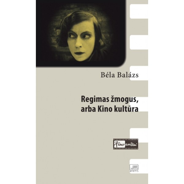 Bela Balazs - Regimas žmogus, arba kino kultūra