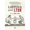 Remigijus Misiūnas - Lietuva prieš LTSR. D.1: 1940-1945