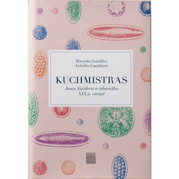 Rimvydas Laužikas, Anželika Laužikienė - Kuchmistras. Janas Szyttleris ir vilnietiška XIX a. virtuvė 