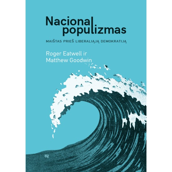 Roger Eatwell, Matthew Goodwin - Nacionalpopulizmas. Maištas prieš liberaliąją demokratiją