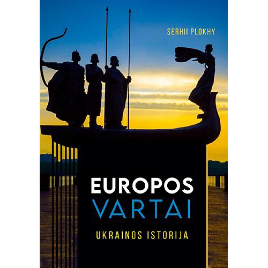 Serhii Plokhy - Europos vartai. Ukrainos istorija